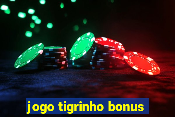 jogo tigrinho bonus